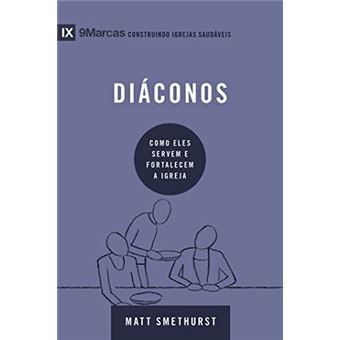 Diáconos: Como Eles Servem E Fortalecem A Igreja - Série 9Marcas - 1