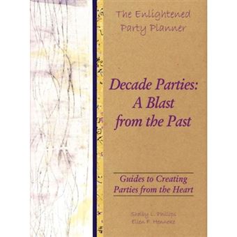 The Enlightened Party Planner - Guides to Creating Parties from the Heart - Decade Parties: A Blast from the Past - Paperback - 2010 - 1