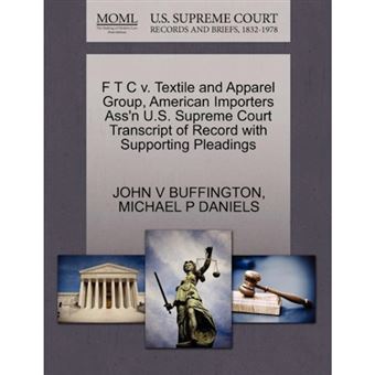 F T C V. Textile and Apparel Group, American Importers Ass'n U.S. Supreme Court Transcript of Record with Supporting Pleadings - Paperback / softback - 2011 - 1