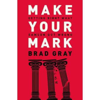 Make Your Mark - Getting Right What Samson Got Wrong - Paperback - 2014 - 1