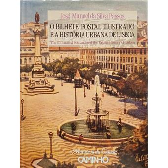 O bilhete postal ilustrado e a história urbana de lisboa. the illustrated postcard and the urban history of lisbon. [2.ª edição] - 1
