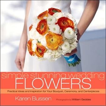 Simple Stunning Weddings Flowers - Practical Ideas and Inspiration for Your Bouquet, Ceremony and Centerpieces - Hardback - 2006 - 1