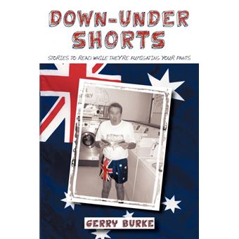 Down-Under Shorts - Stories to Read While They're Fumigating Your Pants - Paperback / softback - 2010 - 1