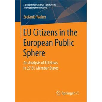 Eu Citizens In The European Public Sphere An Analysis Of Eu News In 27 Eu Member States Studies In International, Transnational And Global Communications - 1