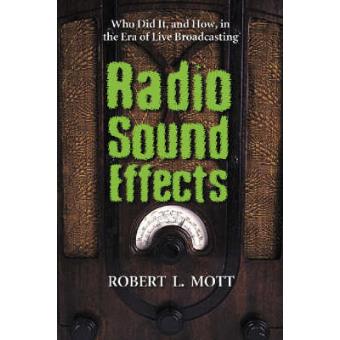 Radio Sound Effects - Who Did it, and How, in the Era of Live Broadcasting - Paperback - 2005 - 1
