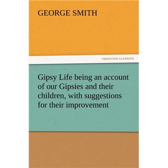 Gipsy Life Being An Account Of Our Gipsies And Their Children, With Suggestions For Their Improvement - 1