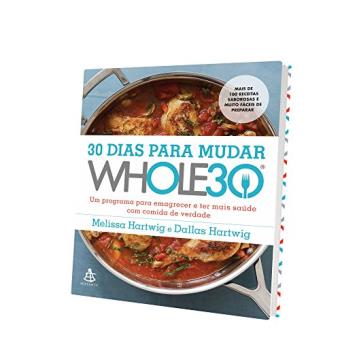 30 Dias Para Mudar. Whole30. Um Programa Para Emagrecer e Ter Mais Saúde com Comida de Verdade - 1