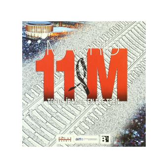 Madrid 11M Todos Ibamos En Ese Tren - 1