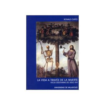 Vida A Través De La Muerte, La. Voces Segovianas Del Siglo Xvii - 1
