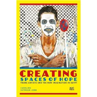 Creating Spaces Of Hope Young Artists And The New Imagination In Egypt - 1