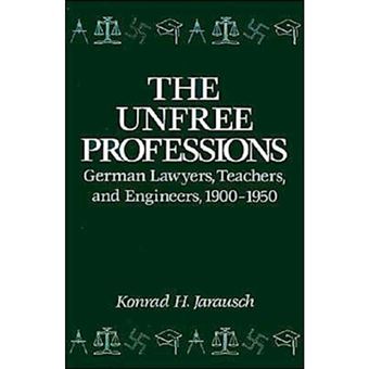 The Unfree Professions - German Lawyers, Teachers and Engineers, 1900-50 - Hardback - 1990 - 1