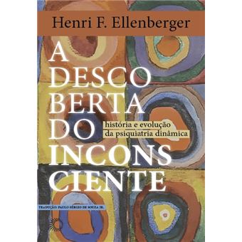 A Descoberta Do Inconsciente: História E Evolução Da Psiquiatria Dinâmica - 1