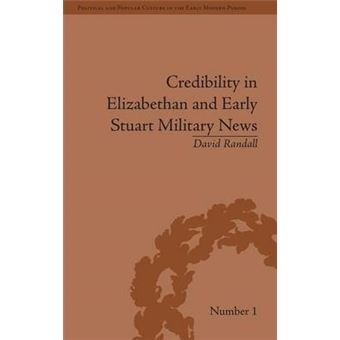 Credibility In Elizabethan And Early Stuart Military News Political And Popular Culture In The Early Modern Period - 1