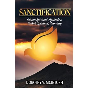 Sanctification: Obtain Spiritual Aptitude and Unlock Spiritual Authority - 1