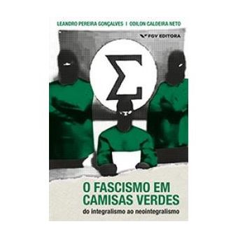 O Fascismo em Camisas Verdes - do Integralismo Ao Neointegralismo - 1