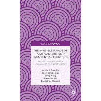 The Invisible Hands of Political Parties in Presidential Elections - Party Activists and Political Aggregation from 2004 to 2012 - Hardback - 2013 - 1