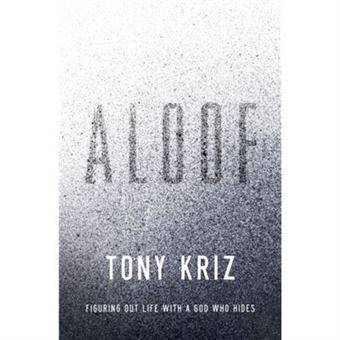 Aloof Figuring Out Life With A God Who Hides By Tony Kriz - 1