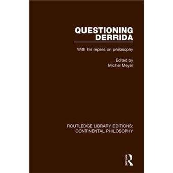 Questioning Derrida With His Replies On Philosophy 9 Routledge Library Editions Continental Philosophy - 1