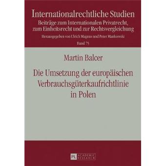Die Umsetzung Der Europischen Verbrauchsgterkaufrichtlinie In Polen Unter Besonderer Bercksichtigung Der Rlkonformitt Des Umsetzungsgesetzes  Juli 2002 Internationalrechtliche Studien - 1