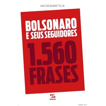 Bolsonaro E Seus Seguidores: 1.560 Frases - 1
