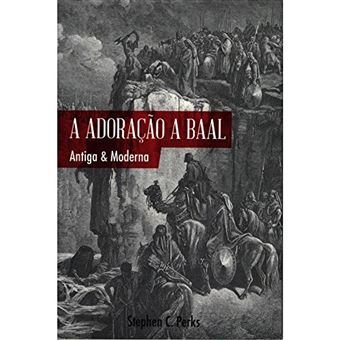 A Adoração a Baal. Antiga e Moderna - 1