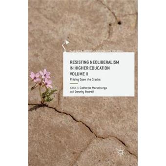 Resisting Neoliberalism In Higher Education Volume Ii Prising Open The Cracks Palgrave Critical University Studies - 1