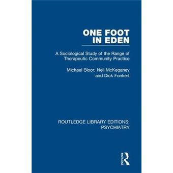 One Foot In Eden A Sociological Study Of The Range Of Therapeutic Community Practice 5 Routledge Library Editions Psychiatry - 1