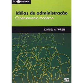 Idéias De Administração - O Pensamento Moderno - Coleção Ática Universidade - 1