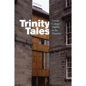 Trinity Tales Trinity College Dublin In The Nineties - 1
