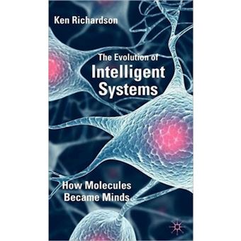 The Evolution of Intelligent Systems - How Molecules Became Minds - Hardback - 2010 - 1