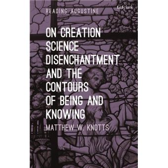 On Creation Science Disenchantment And The Contours Of Being And Knowing - 1