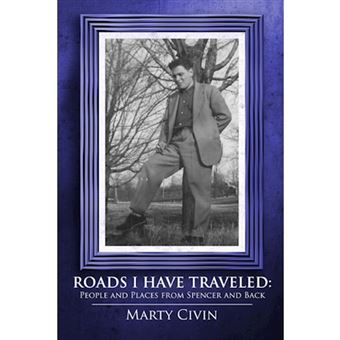 Roads I Have Traveled: People and Places from Spencer and Back - Paperback - 2010 - 1