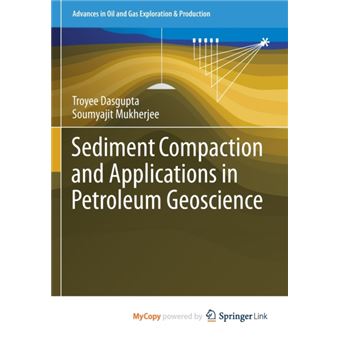 Sediment Compaction And Applications In Petroleum Geoscience By Dasgupta Troyee Dasgupta|Mukherjee Soumyajit Mukherjee - 1