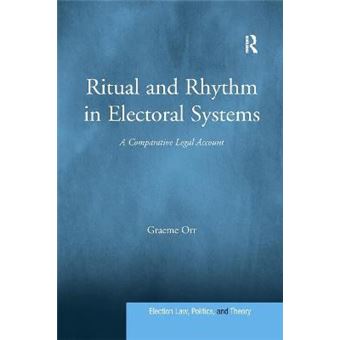 Ritual And Rhythm In Electoral Systems A Comparative Legal Account Election Law, Politics, And Theory - 1