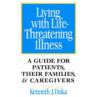 Living with Life-Threatening Illness - A Guide for Patients, Their Families and Caregivers - Paperback - 1998 - 1