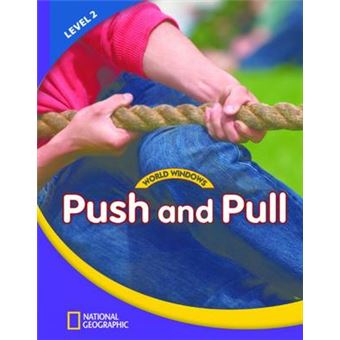 World Windows 2 Science Push And Pull Content Literacy, Nonfiction Reading, Language  Literacy World Windows, Level 2 - 1
