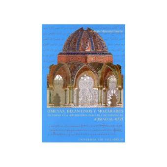 Omeyas, Bizantinos Y Mozárabes. En Torno A La Prehistoria Fabulosa De España De Ahmad Al-Razi - 1