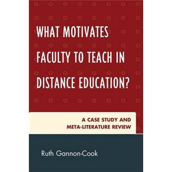 What Motivates Faculty to Teach in Distance Education?  A Case Study and Meta-Literature Review - 1