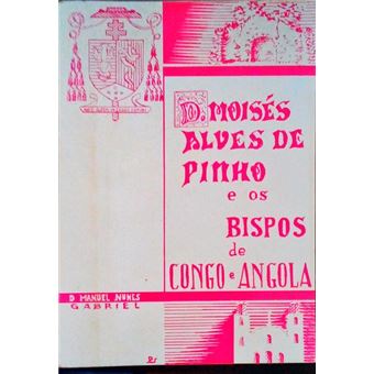 D. moisés alves de pinho e os bispos de congo e angola. - 1