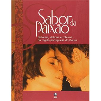 Sabor da Paixao - Historias, Delicias e Roteiros da Regiao Portuguesa - 1