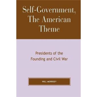 Self-Government, The American Theme : Presidents of the Founding and Civil War - 1