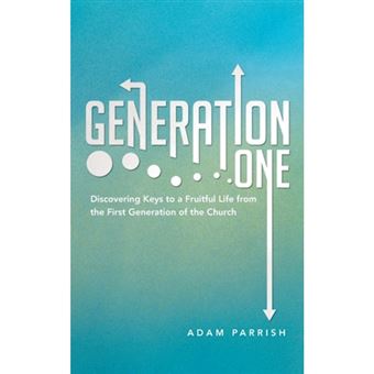 Generation One - Discovering Keys to a Fruitful Life from the First Generation of the Church - Paperback / softback - 2013 - 1