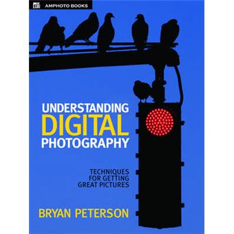 Understanding Digital Photography - Techniques for Getting Great Pictures - Paperback - 2005 - 1
