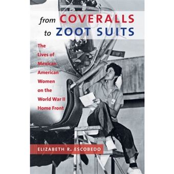 From Coveralls to Zoot Suits - The Lives of Mexican American Women on the World War II Home Front - Paperback - 2015 - 1