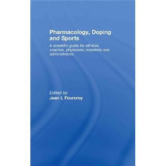 Pharmacology, Doping and Sports - A Scientific Guide for Athletes, Coaches, Physicians, Scientists and Administrators - Hardback - 2008 - 1