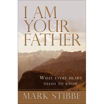 I Am Your Father What Every Heart Needs To Know - 1