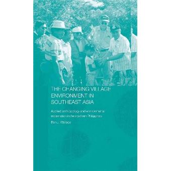 The Changing Village Environment in Southeast Asia - Applied Anthropology and Environmental Reclamation in the Northern Philippines - Hardback - 2005 - 1
