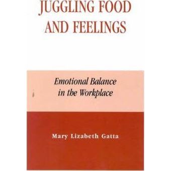 Juggling Food and Feelings : Emotional Balance in the Workplace - 1