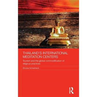 Thailand's International Meditation Centers - Tourism and the Global Commodification of Religious Practices - Hardback - 2015 - 1
