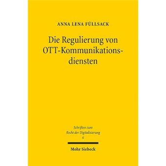 Die Regulierung Von Ottkommunikationsdiensten Eine Rechtliche Analyse Von Overthetopkommunikationsdiensten Unter Besonderer Berucksichtigung Des  6 Schriften Zum Recht Der Digitalisierung - 1